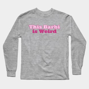 This Barbie Is Weird Long Sleeve T-Shirt